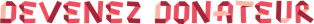 Titre typographié rouge Devenez Donateur